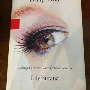 Strip City: A Stripper's Farwell Journey Across America by Lily Burana - 1st Ed.